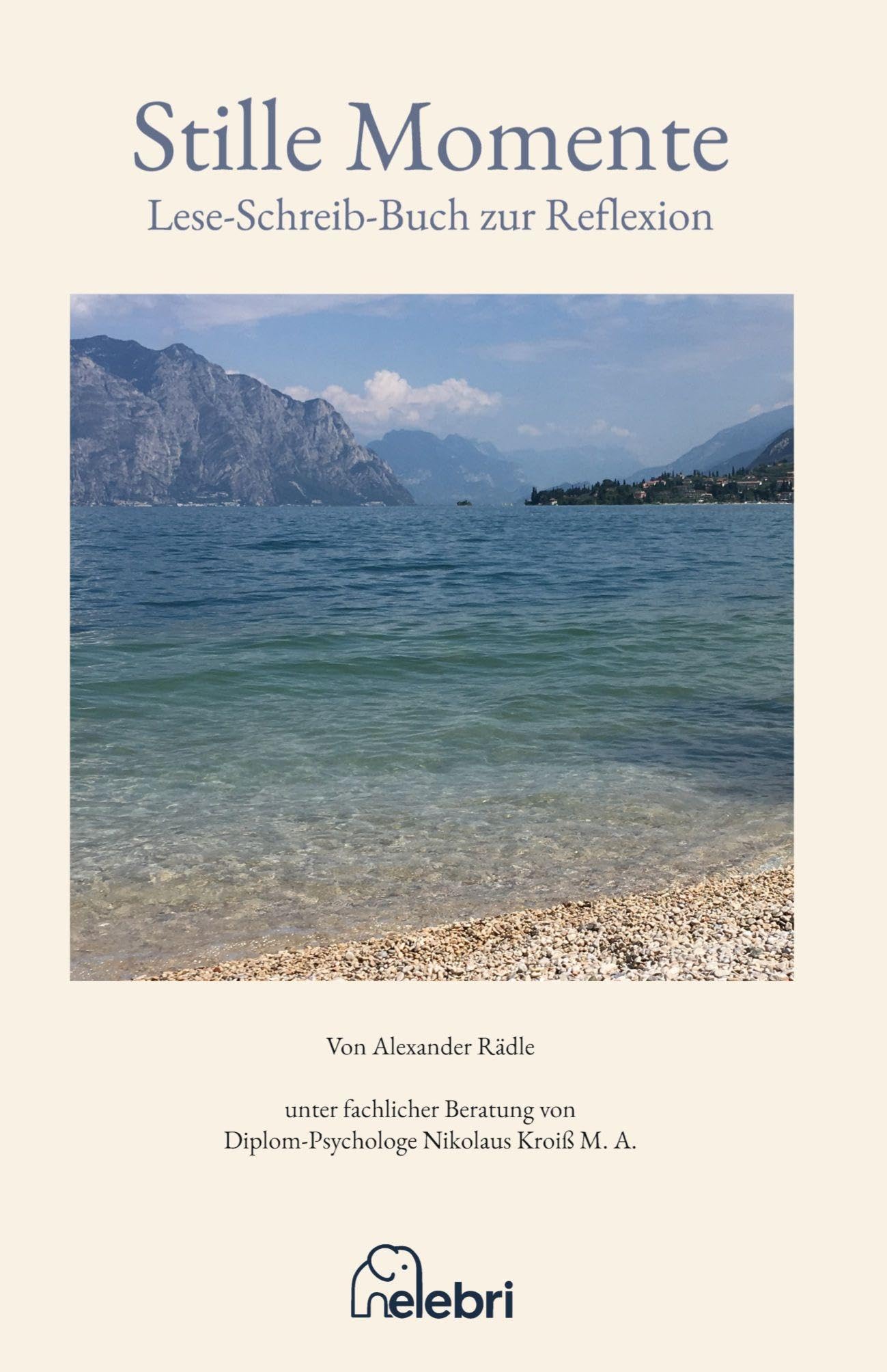Stille Momente mit mehr als 20 Texten und Poesie zur Reflexion: Lesen, nachdenken und schreiben zur Selbstfindung und Selbstwahrnehmung (elebri Lebenshilfe)