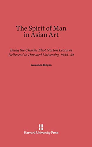 The Spirit of Man in Asian Art: Being the Charles Eliot Norton Lectures Delivered in Harvard University 1933-34