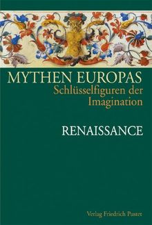 Mythen Europas. Schlüsselfiguren der Imagination: Mythen Europas 4. Renaissance