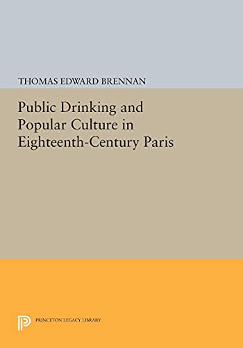 Public Drinking and Popular Culture in Eighteenth-Century Paris (Princeton Legacy Library)