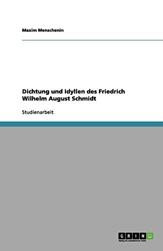 Dichtung und Idyllen des Friedrich Wilhelm August Schmidt