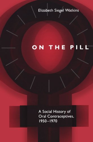 On the Pill: A Social History of Oral Contraceptives, 1950-1970