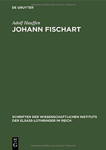 Johann Fischart: Ein Literaturbild aus der Zeit der Gegenreformation (Schriften der Wissenschaftlichen Instituts der Elsaß-Lothringer im Reich, 2, Band 2)