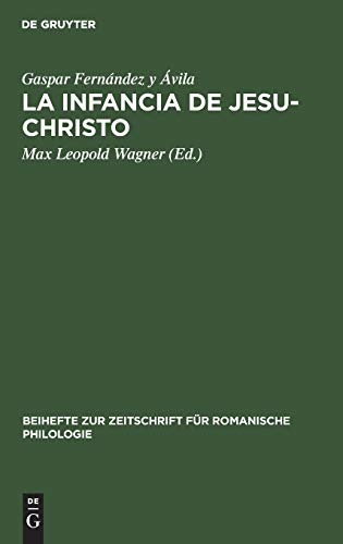 La Infancia de Jesu-Christo: Zehn spanische Weihnachtsspiele. Nach dem in Tlacotálpam (Mexiko) befindlichen Exemplar herausgegeben (Beihefte zur Zeitschrift für romanische Philologie, 72, Band 72)