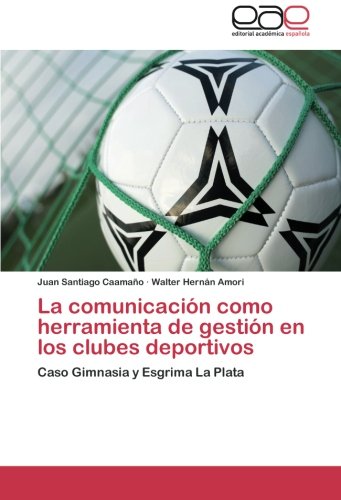La comunicación como herramienta de gestión en los clubes deportivos: Caso Gimnasia y Esgrima La Plata