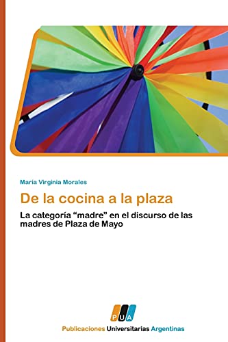 De la cocina a la plaza: La categoría “madre” en el discurso de las madres de Plaza de Mayo
