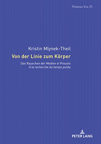 Von der Linie zum Körper: Das Rauschen der Medien in Prousts «À la recherche du temps perdu» (Romania Viva, Band 25)