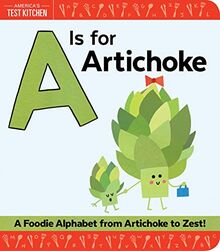 A Is for Artichoke: A Foodie Alphabet from Artichoke to Zest: 1