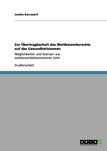 Zur Übertragbarkeit des Wettbewerbsrechts auf das Gesundheitswesen: Möglichkeiten und Grenzen aus wettbewerbstheoretischer Sicht