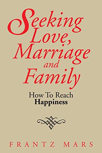 Seeking Love, Marriage and Family: How To Reach Happiness