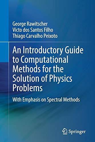 An Introductory Guide to Computational Methods for the Solution of Physics Problems: With Emphasis on Spectral Methods (Lecture Notes in Physics, Band 955)