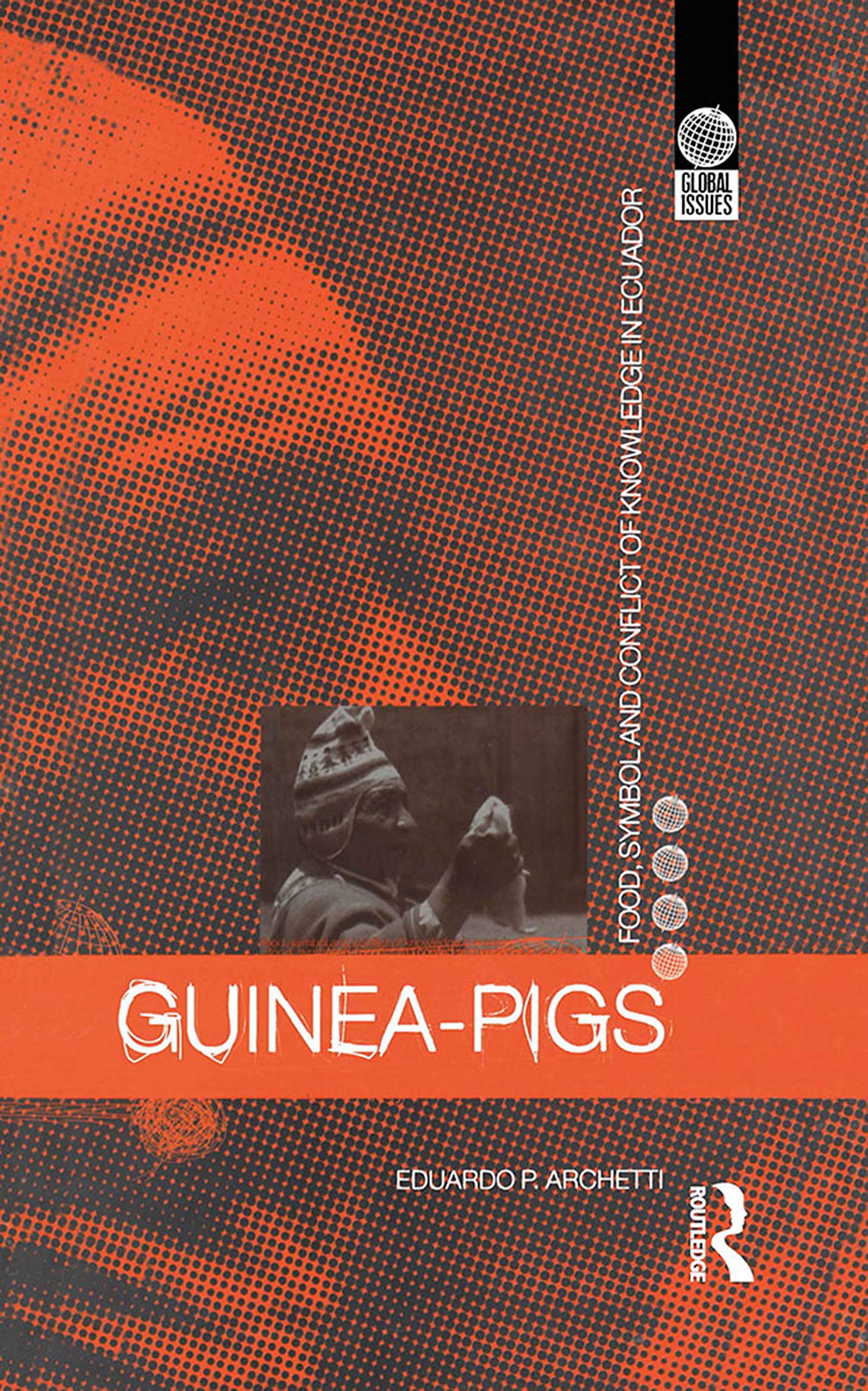 Guinea Pigs: Food, Symbol and Conflict of Knowledge in Ecuador (Global Issues)