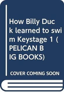 How Billy Duck learned to swim Keystage 1 (PELICAN BIG BOOKS)