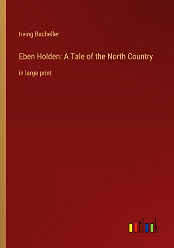 Eben Holden: A Tale of the North Country: in large print