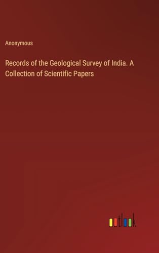 Records of the Geological Survey of India. A Collection of Scientific Papers