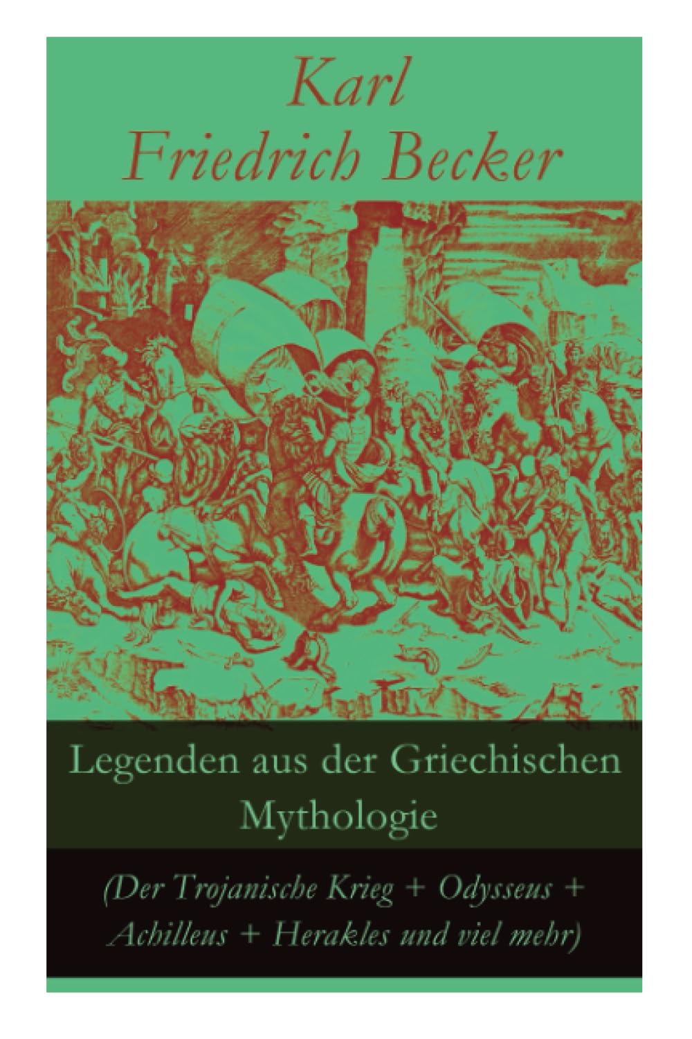 Legenden aus der Griechischen Mythologie (Der Trojanische Krieg + Odysseus + Achilleus + Herakles und viel mehr): Sagen und Erzählungen aus der alten ... Zerstörung + Der Argonautenzug + Herakles