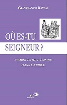 Où es-tu, Seigneur ? : symboles de l'espace dans la Bible