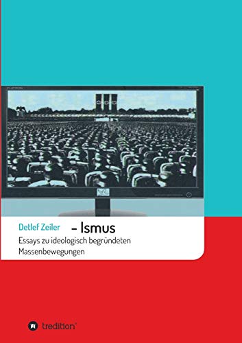 -Ismus: Essays zu ideologisch begründeten Massenbewegungen