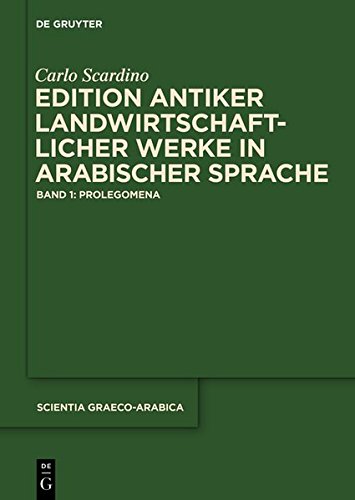 Carlo Scardino: Antike landwirtschaftliche Werke in arabischer Sprache: Edition antiker landwirtschaftlicher Werke in arabischer Sprache: Band 1: Prolegomena (Scientia Graeco-Arabica)