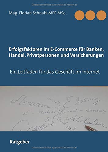 Erfolgsfaktoren im E-Commerce für Banken, Handel, Privatpersonen und Versicherungen: Ein Leitfaden für Privatpersonen und Unternehmen