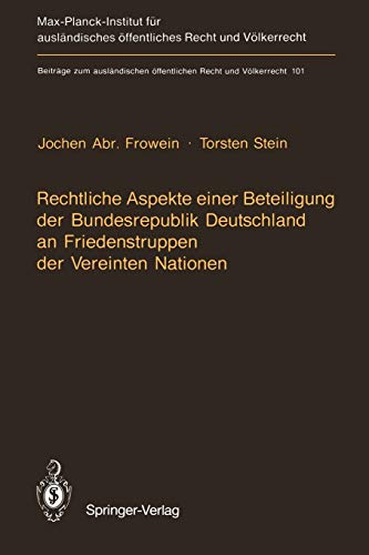 Rechtliche Aspekte einer Beteiligung der Bundesrepublik Deutschland an Friedenstruppen der Vereinten Nationen: Materialien des Kolloquiums vom 17./18. ... Recht und Völkerrecht, 101, Band 101)