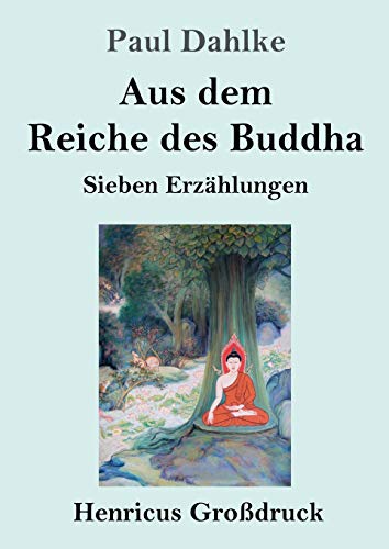 Aus dem Reiche des Buddha (Großdruck): Sieben Erzählungen