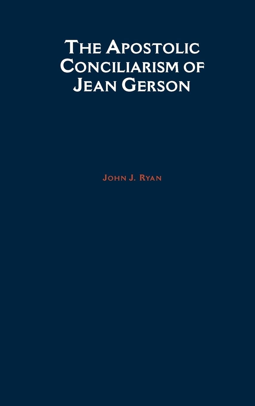 The Apostolic Conciliarism of Jean Gerson (Aar the Religions, No. 4, Band 4)