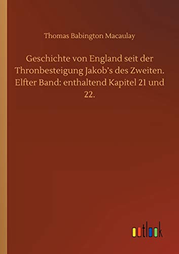 Geschichte von England seit der Thronbesteigung Jakob's des Zweiten. Elfter Band: enthaltend Kapitel 21 und 22.