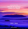 Fields of Battle - Lands of Peace 1914 - 1918