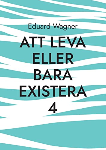 Eduard Wagner Att Leva Eller Bara Existera 4, Är Du Nöjd? (Leben)