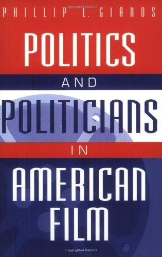 Politics and Politicians in American Film (Praeger Series in Political Communication)