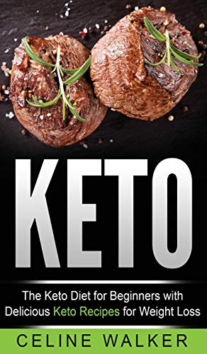 Keto: The Keto Diet For Beginners With Delicious Keto Recipes For Weight Loss