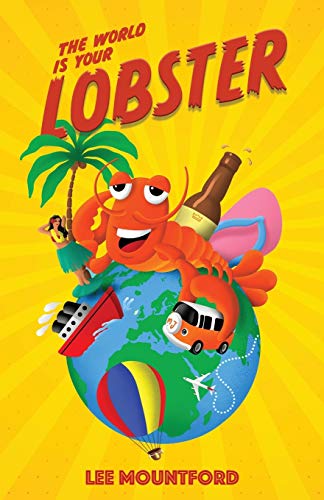 The World is your Lobster: One globe. Two backpacks. A year of side splitting fun (Lobster Tales, Band 1)