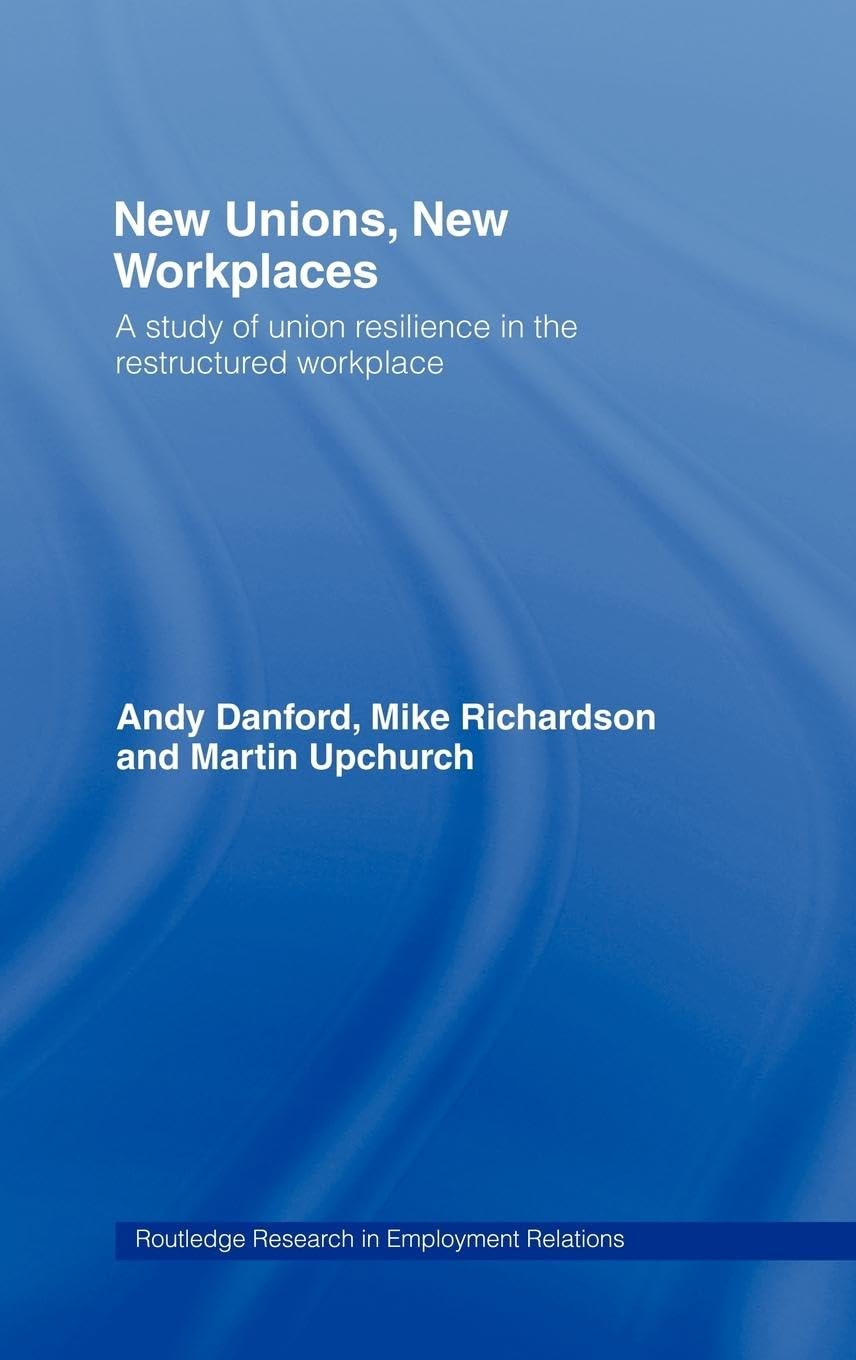 New Unions, New Workplaces: Strategies for Union Revival (Routledge Research in Employment Relations, 8)