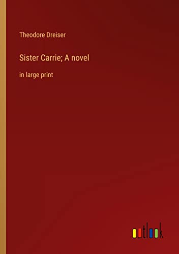 Sister Carrie; A novel: in large print