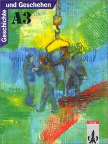 Geschichte und Geschehen, Ausgabe A für Nordrhein-Westfalen, Berlin, Bremen, Hamburg, Hessen, Mecklenburg-Vorpommern und, Bd.3