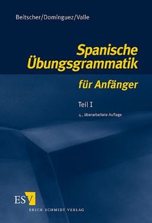 Spanische Übungsgrammatik für Anfänger 1: Teil I
