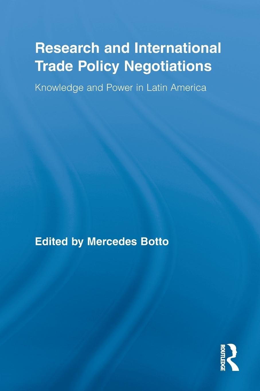 Research and International Trade Policy Negotiations: Knowledge and Power in Latin America (Routledge Studies in Latin American Politics, 1, Band 1)