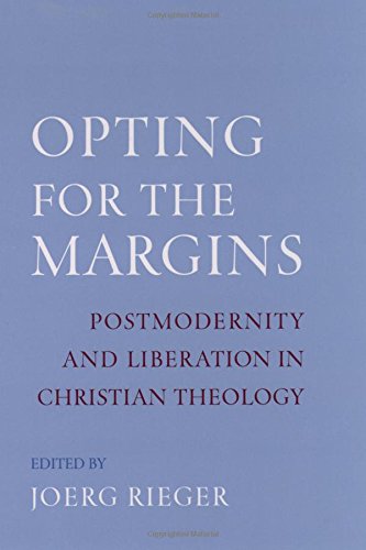 Opting for the Margins: Postmodernity and Liberation in Christian Theology (AAR Reflection and Theory in the Study of Religion)