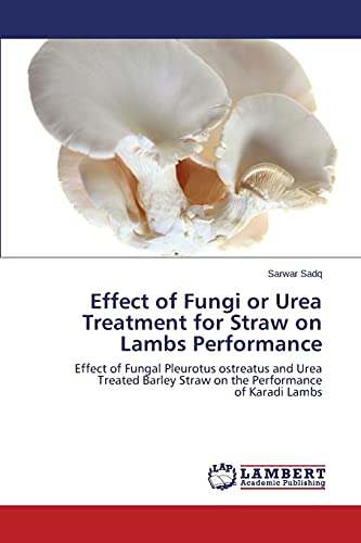 Effect of Fungi or Urea Treatment for Straw on Lambs Performance: Effect of Fungal Pleurotus ostreatus and Urea Treated Barley Straw on the Performance of Karadi Lambs
