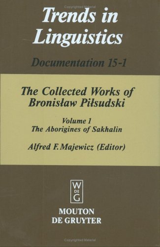 Pilsudski, Bronislaw; Majewicz, Alfred F.: The Collected Works of Bronislaw Pilsudski: The Collected Works of Bronislaw Pilsudski, Vol.1, The ... 1 (Collected Works of Bronisaw Pisudski)