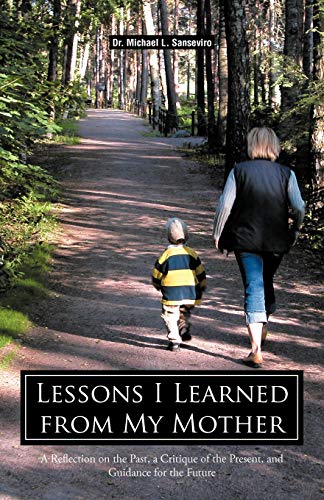 Lessons I Learned From My Mother: A Reflection on the Past, a Critique of the Present, and Guidance for the Future