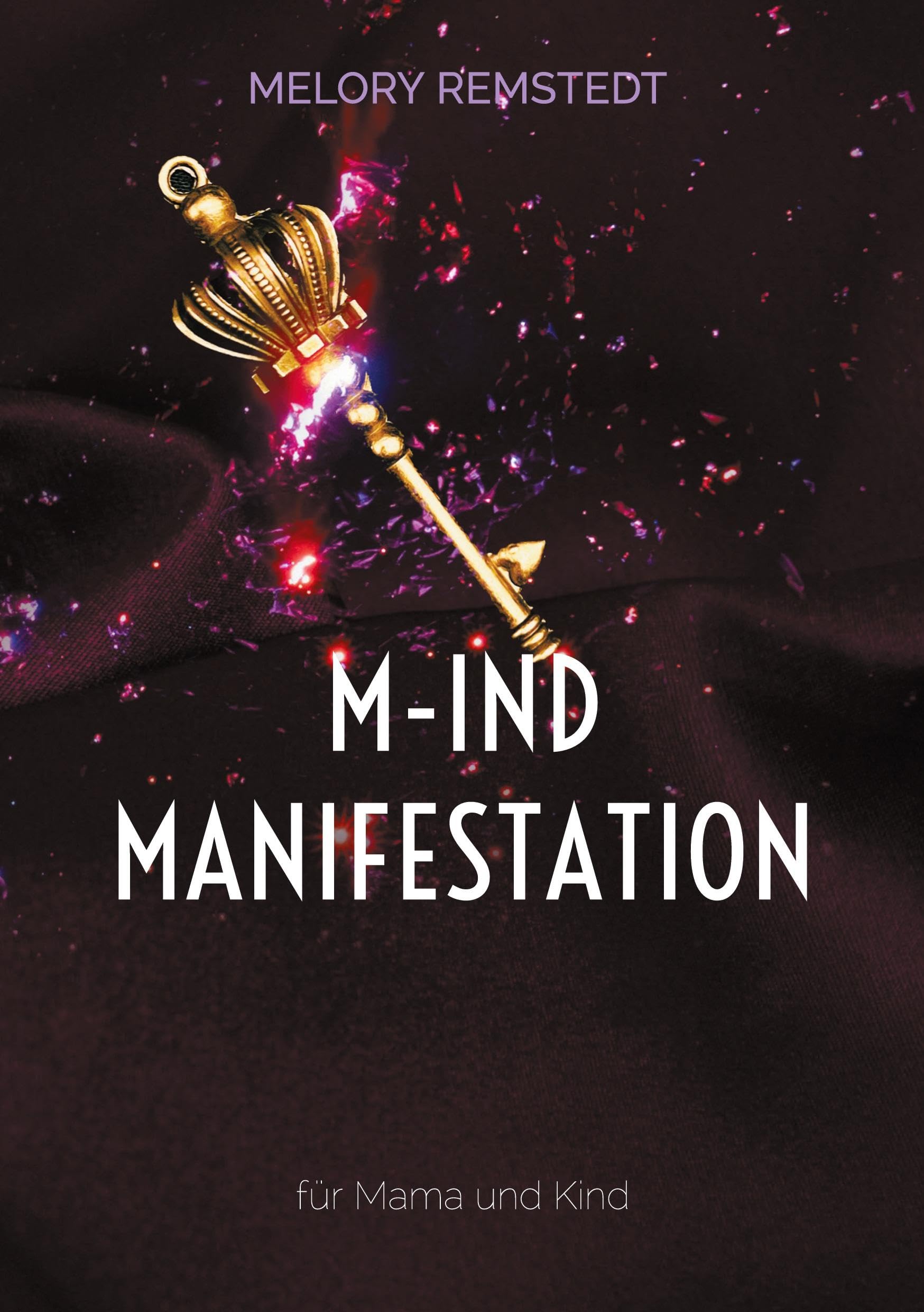 M-IND Manifestation: für Mama und Kind (M-IND Manifestation für Mutter und Kind)