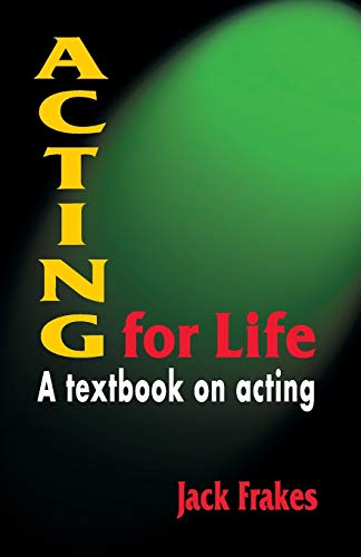 Acting for Life: A Textbook on Acting