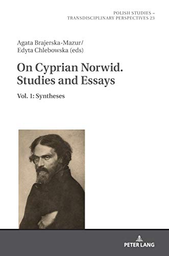 On Cyprian Norwid. Studies and Essays: Vol. 1: Syntheses (Polish Studies – Transdisciplinary Perspectives, Band 23)