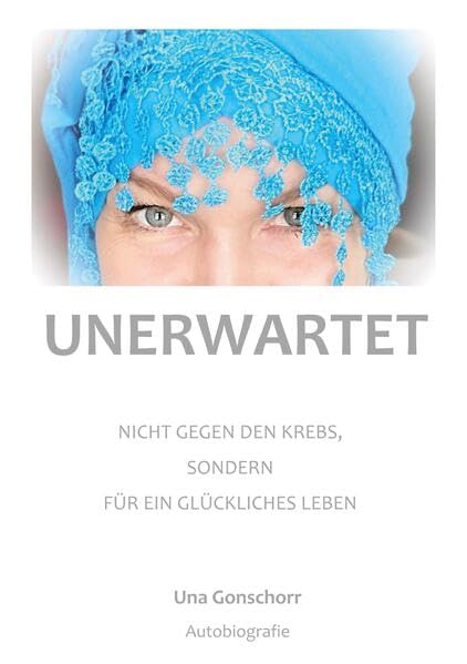 Unerwartet: Nicht gegen den Krebs, sondern für ein glückliches Leben