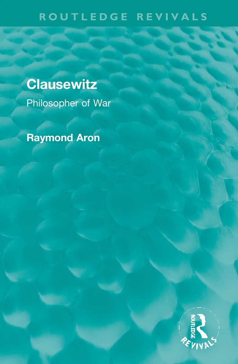 Clausewitz: Philosopher of War (Routledge Revivals)