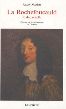 La Rochefoucauld : le duc rebelle