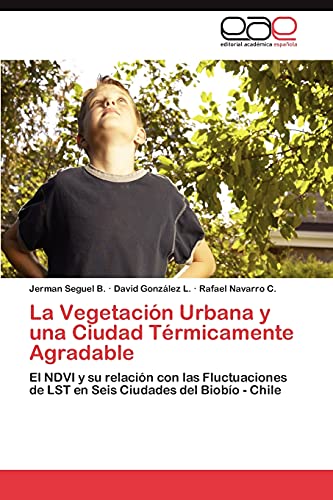 La Vegetación Urbana y una Ciudad Térmicamente Agradable: El NDVI y su relación con las Fluctuaciones de LST en Seis Ciudades del Biobío - Chile