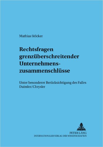 Rechtsfragen grenzüberschreitender Unternehmenszusammenschlüsse: - unter besonderer Berücksichtigung des Falles Daimler/Chrysler - (Frankfurter wirtschaftsrechtliche Studien)